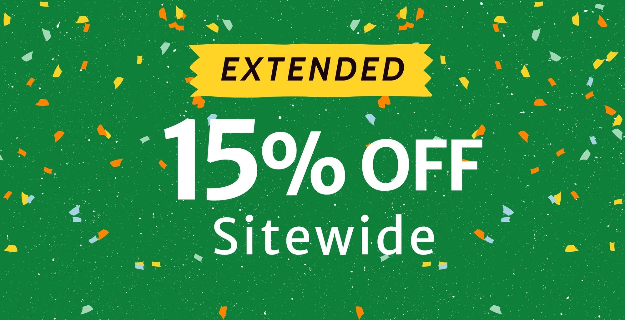 Extended 15% off sitewide promotion banner on a green confetti background with large white text reading “15% OFF Sitewide” and a yellow ribbon labeled “EXTENDED.”